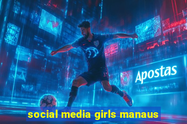 social media girls manaus